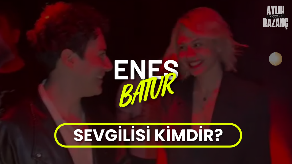 enes batur aylık kazancı