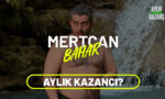 mertcan bahar aylık kazancı