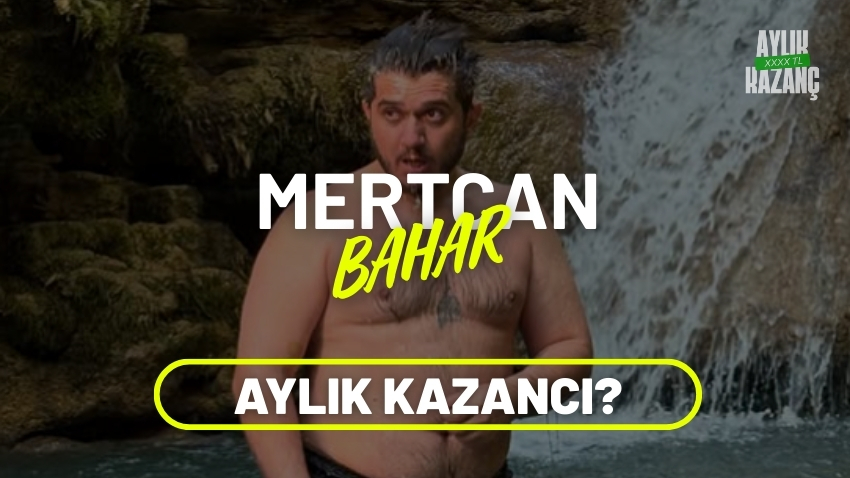 Mertcan Bahar Aylık Kazancı 2025? Kaç Yaşında, Ekibi, Eşi, Boyu, Arabası?