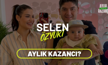 selen özyurt aylık kazancı