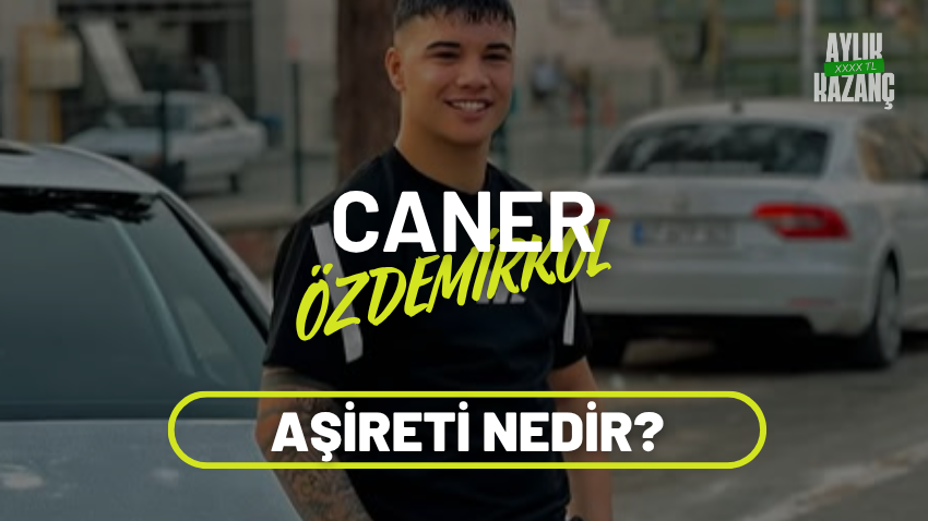 caner özdemirkol aylık kazancı