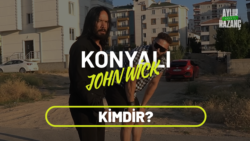 konyalı john wick aylık kazancı