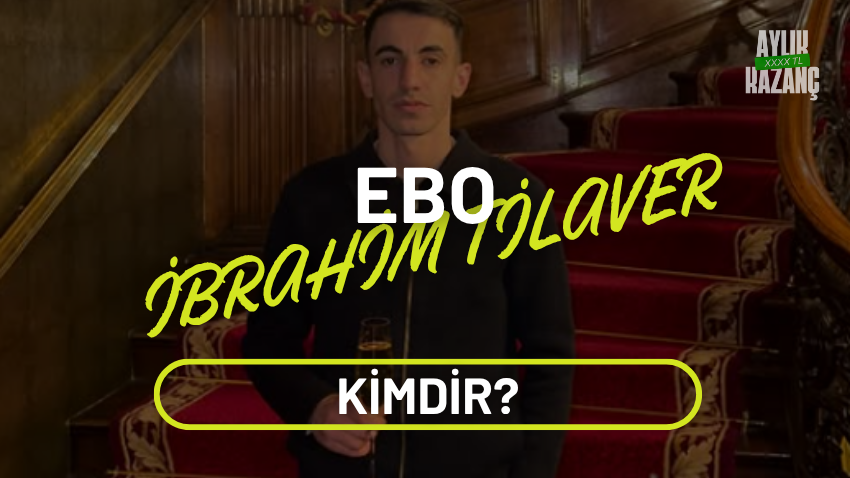 ebo ibrahim tilaver aylık kazancı